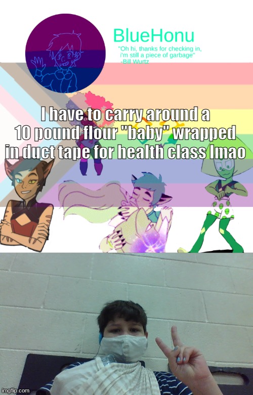 I have to carry around a 10 pound flour "baby" wrapped in duct tape for health class lmao | image tagged in bluehonu announcement temp 2 0 | made w/ Imgflip meme maker