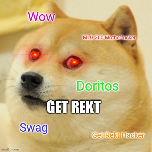 MLG 360 NO SCOPE | Wow; MLG 360 Motherfucker; Doritos; GET REKT; Swag; Get Rekt Hacker | image tagged in memes,doge | made w/ Imgflip meme maker