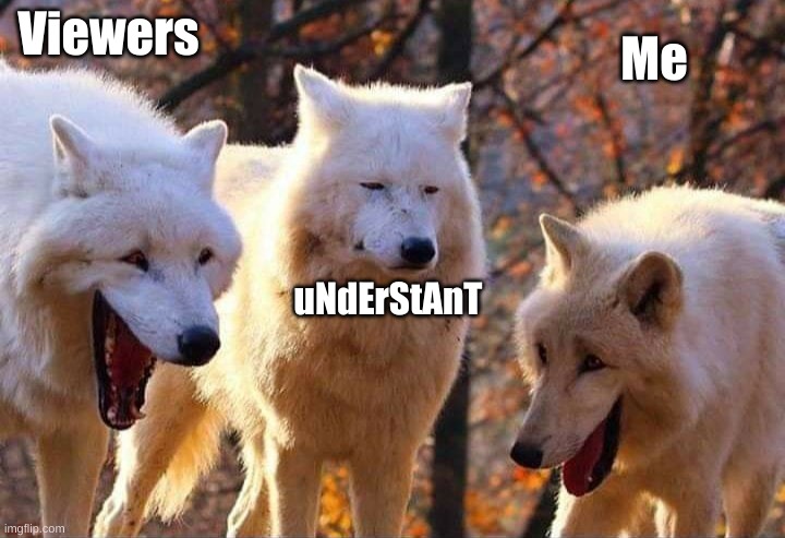 Laughing wolf | Viewers uNdErStAnT Me | image tagged in laughing wolf | made w/ Imgflip meme maker