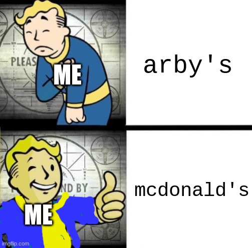Fallout Drake | arby's; ME; mcdonald's; ME | image tagged in fallout drake | made w/ Imgflip meme maker