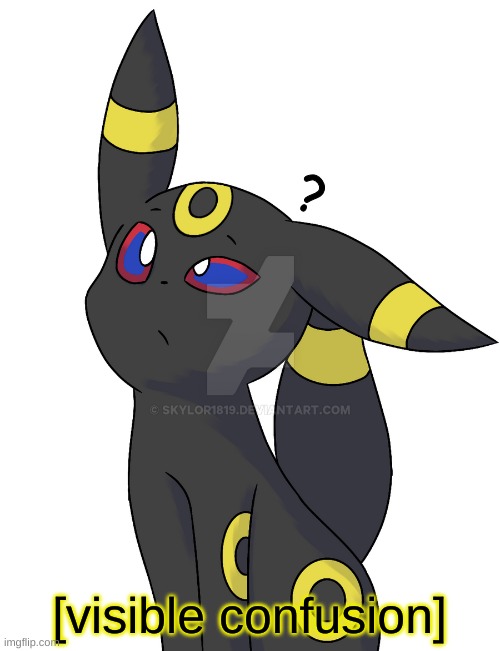 Confused Umbreon | ? [visible confusion] | image tagged in confused umbreon | made w/ Imgflip meme maker