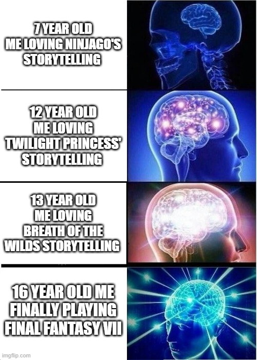 Game storytelling | 7 YEAR OLD ME LOVING NINJAGO'S STORYTELLING; 12 YEAR OLD ME LOVING TWILIGHT PRINCESS' STORYTELLING; 13 YEAR OLD ME LOVING BREATH OF THE WILDS STORYTELLING; 16 YEAR OLD ME FINALLY PLAYING FINAL FANTASY VII | image tagged in memes,expanding brain | made w/ Imgflip meme maker