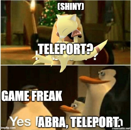 *SCREAMS OF ETERNAL PAIN* | (SHINY); TELEPORT? GAME FREAK; ABRA, TELEPORT. | image tagged in kaboom yes rico kaboom | made w/ Imgflip meme maker
