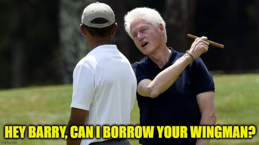 Obama and Bill | HEY BARRY, CAN I BORROW YOUR WINGMAN? | image tagged in obama and bill | made w/ Imgflip meme maker