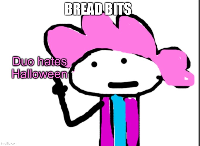 He just doesn’t like it | BREAD BITS; Duo hates Halloween | image tagged in alwayzbread points at words,duo | made w/ Imgflip meme maker