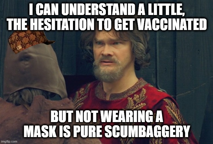 94% survival rate for Covid, 99+% for the vaccine.. math much? | I CAN UNDERSTAND A LITTLE, THE HESITATION TO GET VACCINATED; BUT NOT WEARING A MASK IS PURE SCUMBAGGERY | image tagged in memes,covid,covid19,mask,vaccine,wear a mask | made w/ Imgflip meme maker