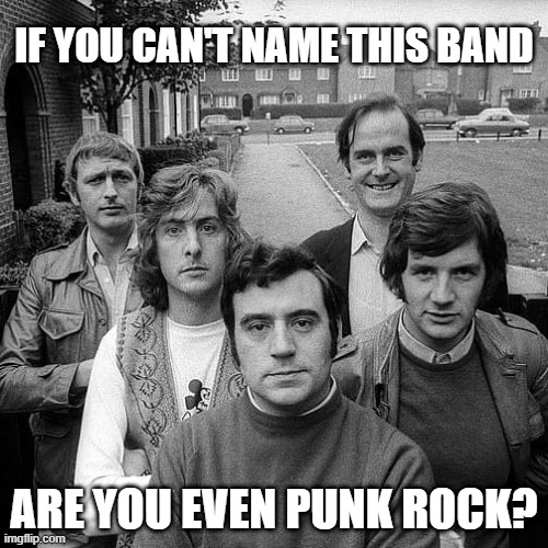 Python Punk | IF YOU CAN'T NAME THIS BAND; ARE YOU EVEN PUNK ROCK? | image tagged in funny | made w/ Imgflip meme maker