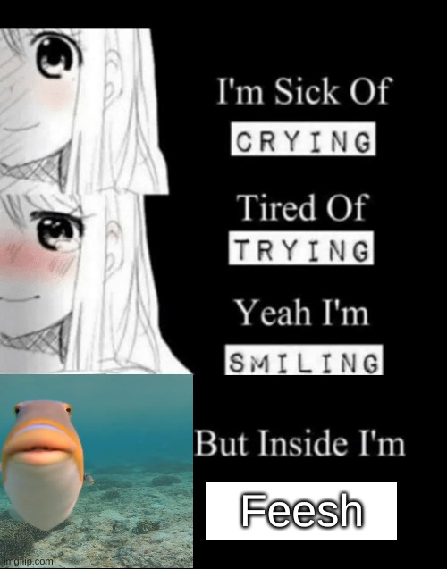 lel | Feesh | image tagged in memes,i'm sick of crying | made w/ Imgflip meme maker