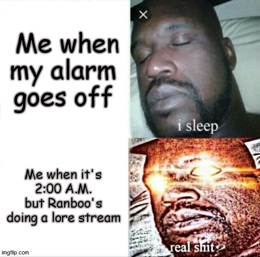 I won't be missing any of those anytime soon, thank you very much |  Me when my alarm goes off; Me when it's 2:00 A.M. but Ranboo's doing a lore stream | image tagged in memes,sleeping shaq | made w/ Imgflip meme maker