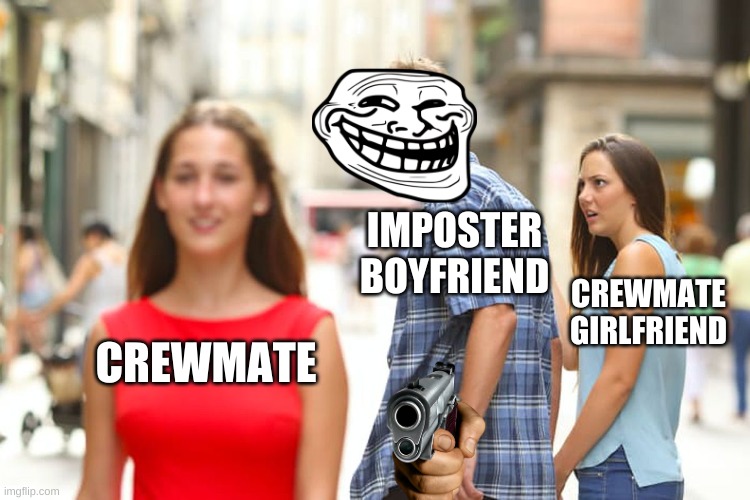 Distracted Boyfriend | IMPOSTER BOYFRIEND; CREWMATE GIRLFRIEND; CREWMATE | image tagged in memes,distracted boyfriend | made w/ Imgflip meme maker