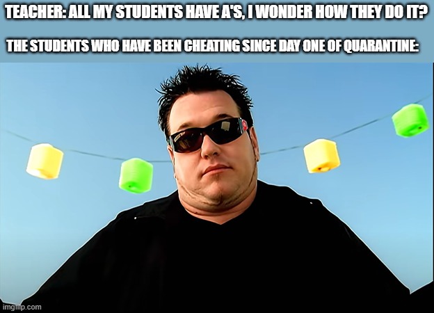 All Star | TEACHER: ALL MY STUDENTS HAVE A'S, I WONDER HOW THEY DO IT? THE STUDENTS WHO HAVE BEEN CHEATING SINCE DAY ONE OF QUARANTINE: | image tagged in all star shrug | made w/ Imgflip meme maker