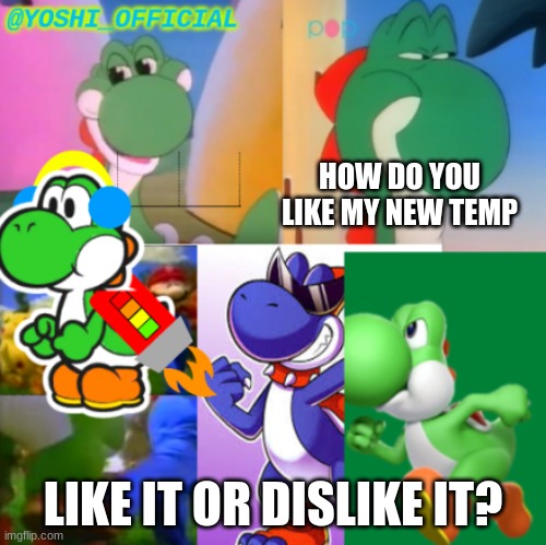 MY NEW TEMP! | HOW DO YOU LIKE MY NEW TEMP; LIKE IT OR DISLIKE IT? | image tagged in yoshi_official announcement temp v2 | made w/ Imgflip meme maker