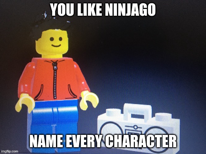 Winston with boom box | YOU LIKE NINJAGO; NAME EVERY CHARACTER | image tagged in winston with boom box | made w/ Imgflip meme maker
