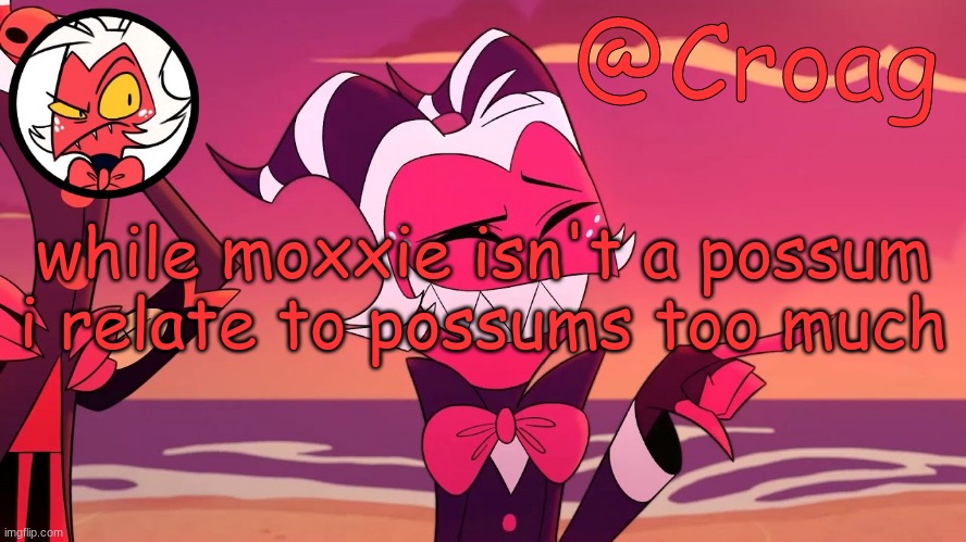Croag's Moxxie Template | while moxxie isn't a possum i relate to possums too much | image tagged in croag's moxxie template | made w/ Imgflip meme maker