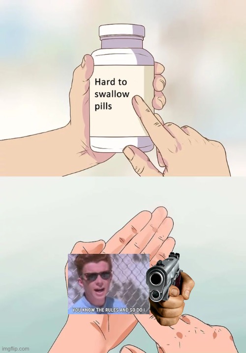 SAY GOODBYE | image tagged in memes,hard to swallow pills | made w/ Imgflip meme maker