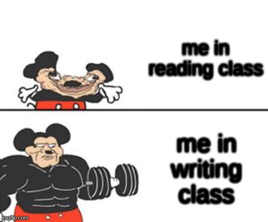 writig clsaass | me in reading class; me in writing class | image tagged in buff mokey | made w/ Imgflip meme maker
