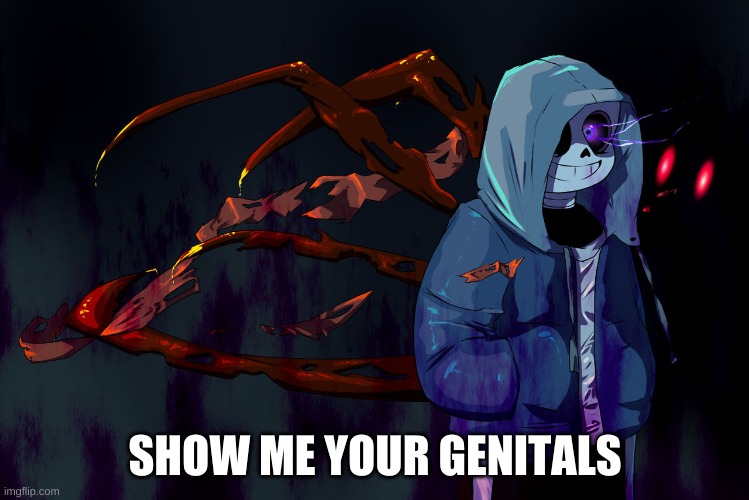 ._. | SHOW ME YOUR GENITALS | image tagged in memes,sans,wtf,undertale | made w/ Imgflip meme maker