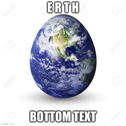 erth | E R T H; BOTTOM TEXT | image tagged in erth,issa meem | made w/ Imgflip meme maker