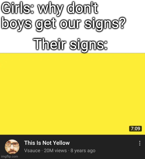 Girl signs |  Girls: why don't boys get our signs? Their signs: | image tagged in memes | made w/ Imgflip meme maker