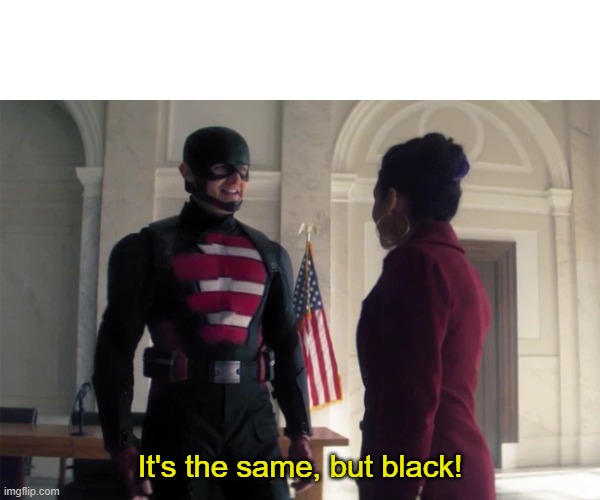 It's the same, but black! | made w/ Imgflip meme maker