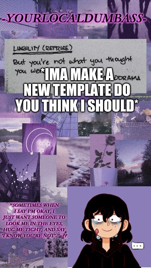 OwO | *IMA MAKE A NEW TEMPLATE DO YOU THINK I SHOULD* | image tagged in dumbass 2 | made w/ Imgflip meme maker