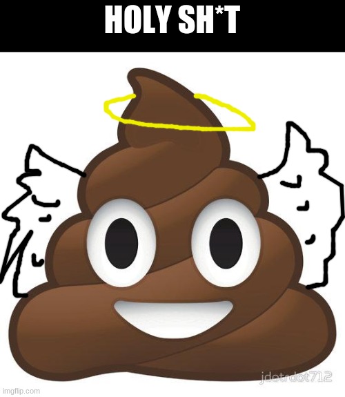 poop | HOLY SH*T | image tagged in poop | made w/ Imgflip meme maker