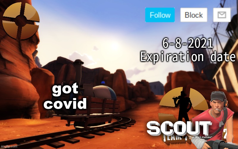 well it was nice knowing yall | got covid | image tagged in edited scout 3rd | made w/ Imgflip meme maker