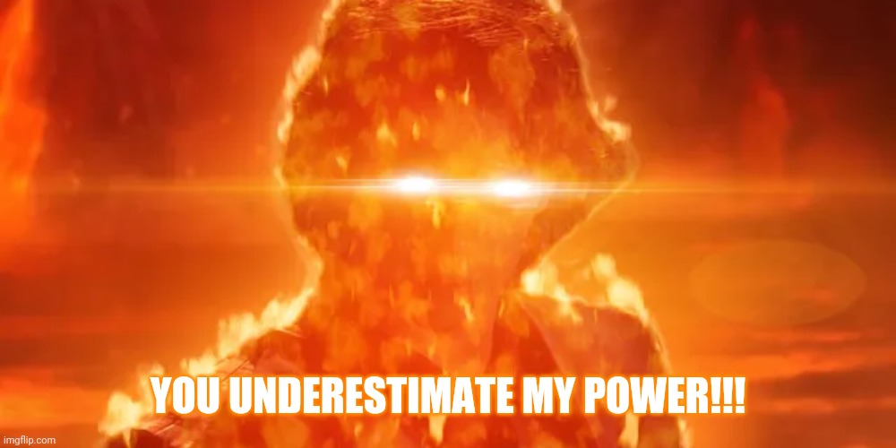 YOU UNDERESTIMATE MY POWER!!! | made w/ Imgflip meme maker