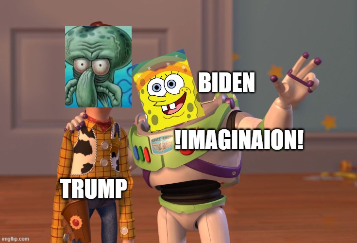 X, X Everywhere | BIDEN; !IMAGINAION! TRUMP | image tagged in memes,x x everywhere | made w/ Imgflip meme maker