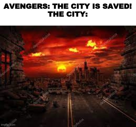 AVENGERS: THE CITY IS SAVED!
THE CITY: | image tagged in bruh | made w/ Imgflip meme maker