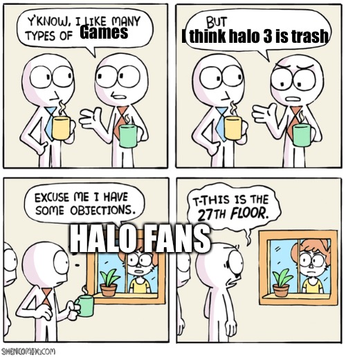 Dank memes#2 | I think halo 3 is trash; Games; HALO FANS | image tagged in excuse me i have some objections,halo,dank memes,funny,video games | made w/ Imgflip meme maker
