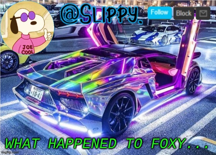 Slippy template 2 | WHAT HAPPENED TO FOXY... | image tagged in slippy template 2 | made w/ Imgflip meme maker