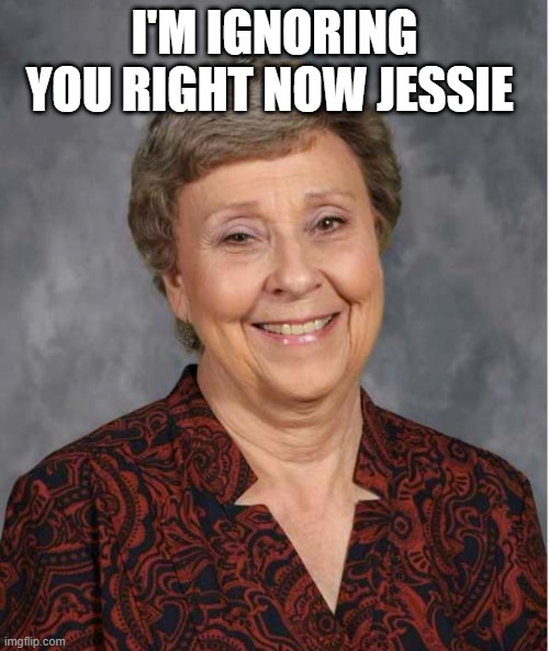 I'M IGNORING YOU RIGHT NOW JESSIE | made w/ Imgflip meme maker
