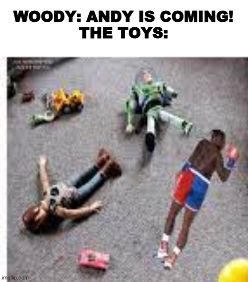 WOODY: ANDY IS COMING!
THE TOYS: | image tagged in jake paul | made w/ Imgflip meme maker