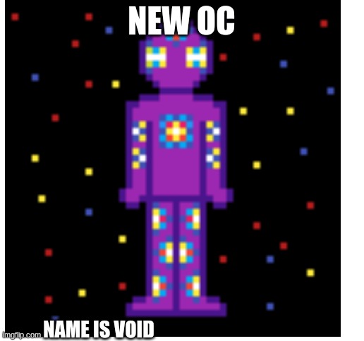 NEW OC; NAME IS VOID | image tagged in blank white template | made w/ Imgflip meme maker