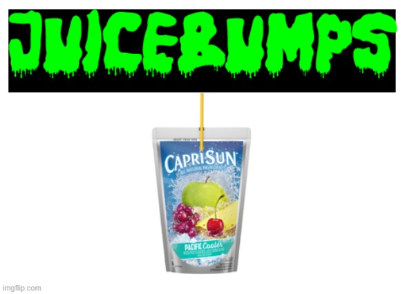 Juicebumps | image tagged in funny memes,original meme | made w/ Imgflip meme maker