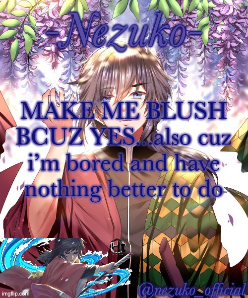other then stoping Bubonic from having another stroke | MAKE ME BLUSH BCUZ YES...also cuz i’m bored and have nothing better to do | image tagged in nezuko_official giyuu template | made w/ Imgflip meme maker