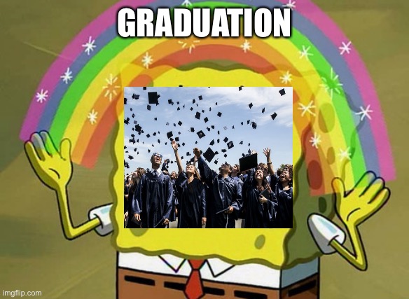 Graduation? | GRADUATION | image tagged in memes,imagination spongebob | made w/ Imgflip meme maker