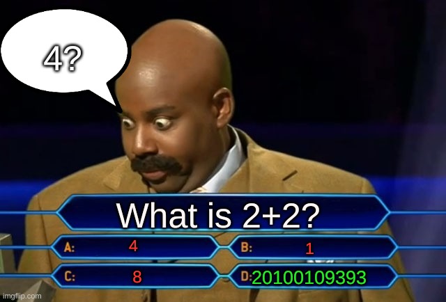 Who wants to be a millionaire? | 4? What is 2+2? 4; 1; 20100109393; 8 | image tagged in who wants to be a millionaire | made w/ Imgflip meme maker
