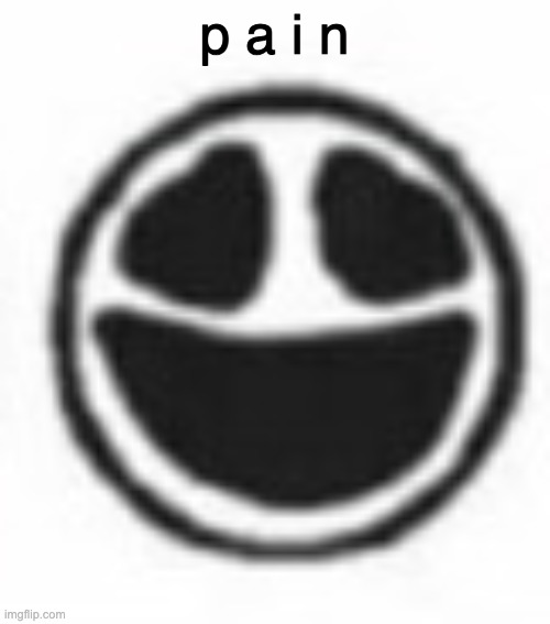 p a i n | image tagged in the void | made w/ Imgflip meme maker