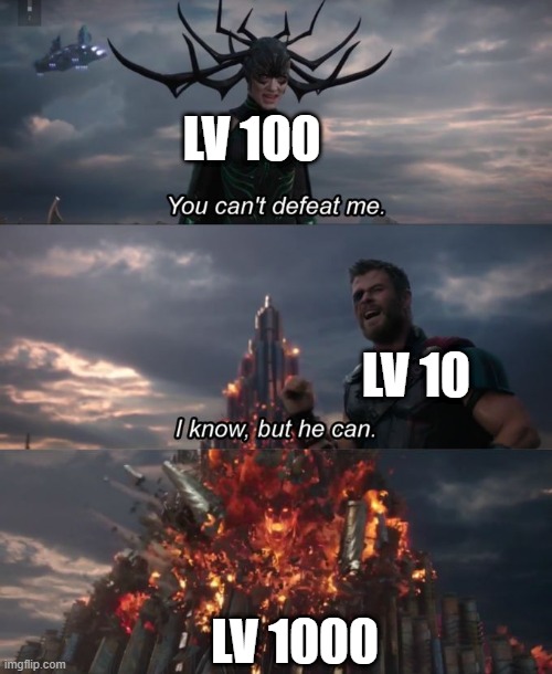 You can't defeat me | LV 100; LV 10; LV 1000 | image tagged in you can't defeat me | made w/ Imgflip meme maker