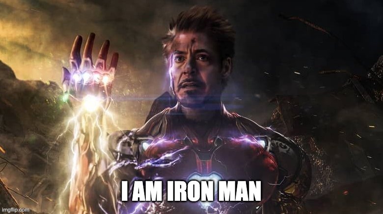I am iron man | I AM IRON MAN | image tagged in i am iron man | made w/ Imgflip meme maker
