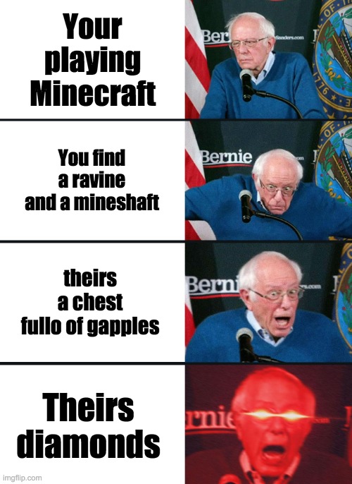 When you find diamonds | Your playing Minecraft; You find a ravine and a mineshaft; theirs a chest fullo of gapples; Theirs diamonds | image tagged in bernie sanders reaction nuked | made w/ Imgflip meme maker