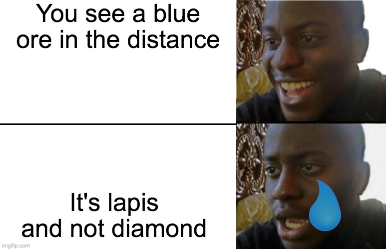This happens to me so much | You see a blue ore in the distance; It's lapis and not diamond | image tagged in disappointed black guy | made w/ Imgflip meme maker