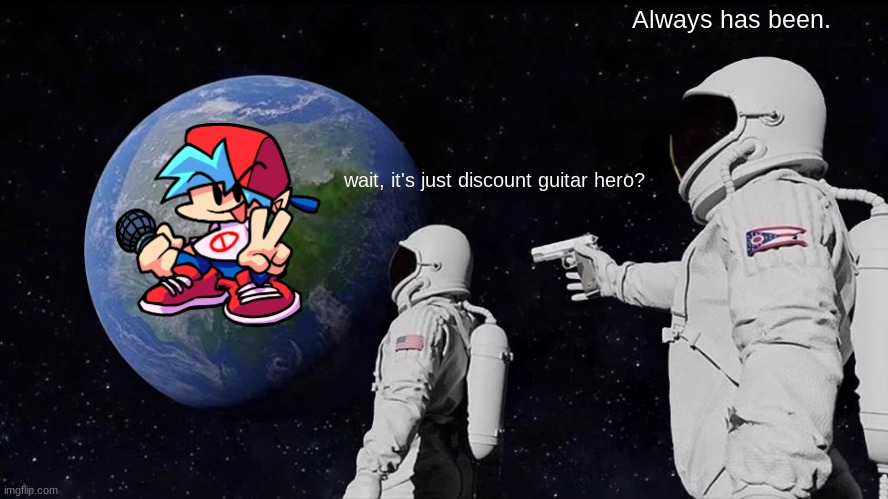 Always Has Been Meme | Always has been. wait, it's just discount guitar hero? | image tagged in memes,always has been | made w/ Imgflip meme maker