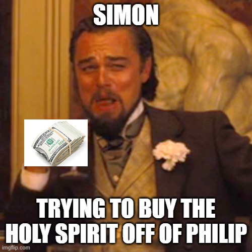 Laughing Leo Meme | SIMON; TRYING TO BUY THE HOLY SPIRIT OFF OF PHILIP | image tagged in memes,laughing leo | made w/ Imgflip meme maker