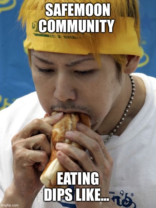 SAFEMOON COMMUNITY; EATING DIPS LIKE... | made w/ Imgflip meme maker