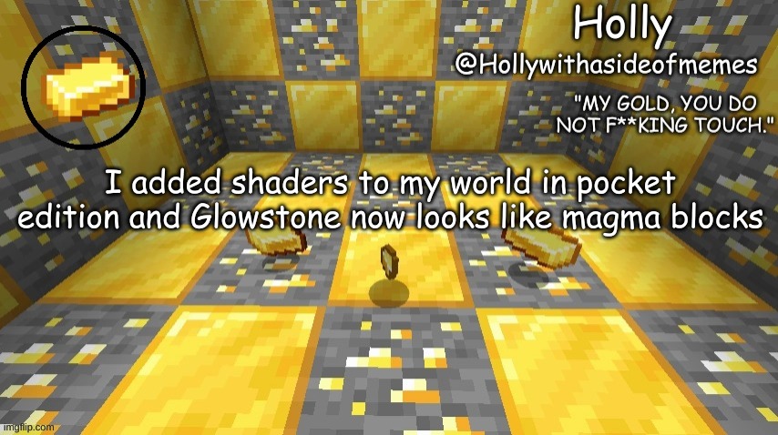 Holly minecraft announcement | I added shaders to my world in pocket edition and Glowstone now looks like magma blocks | image tagged in holly minecraft announcement | made w/ Imgflip meme maker