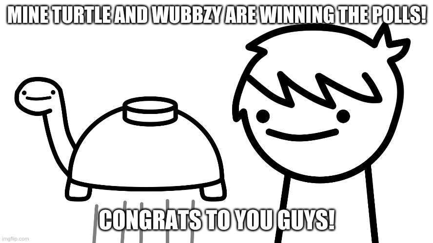 hey at least i have 2 votes XD | MINE TURTLE AND WUBBZY ARE WINNING THE POLLS! CONGRATS TO YOU GUYS! | image tagged in congrats | made w/ Imgflip meme maker