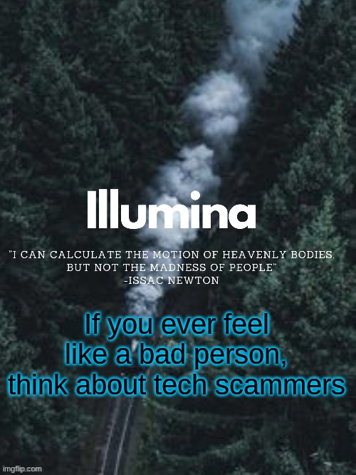 thanks sunshiine for making this | If you ever feel like a bad person, think about tech scammers | image tagged in thanks sunshiine for making this | made w/ Imgflip meme maker